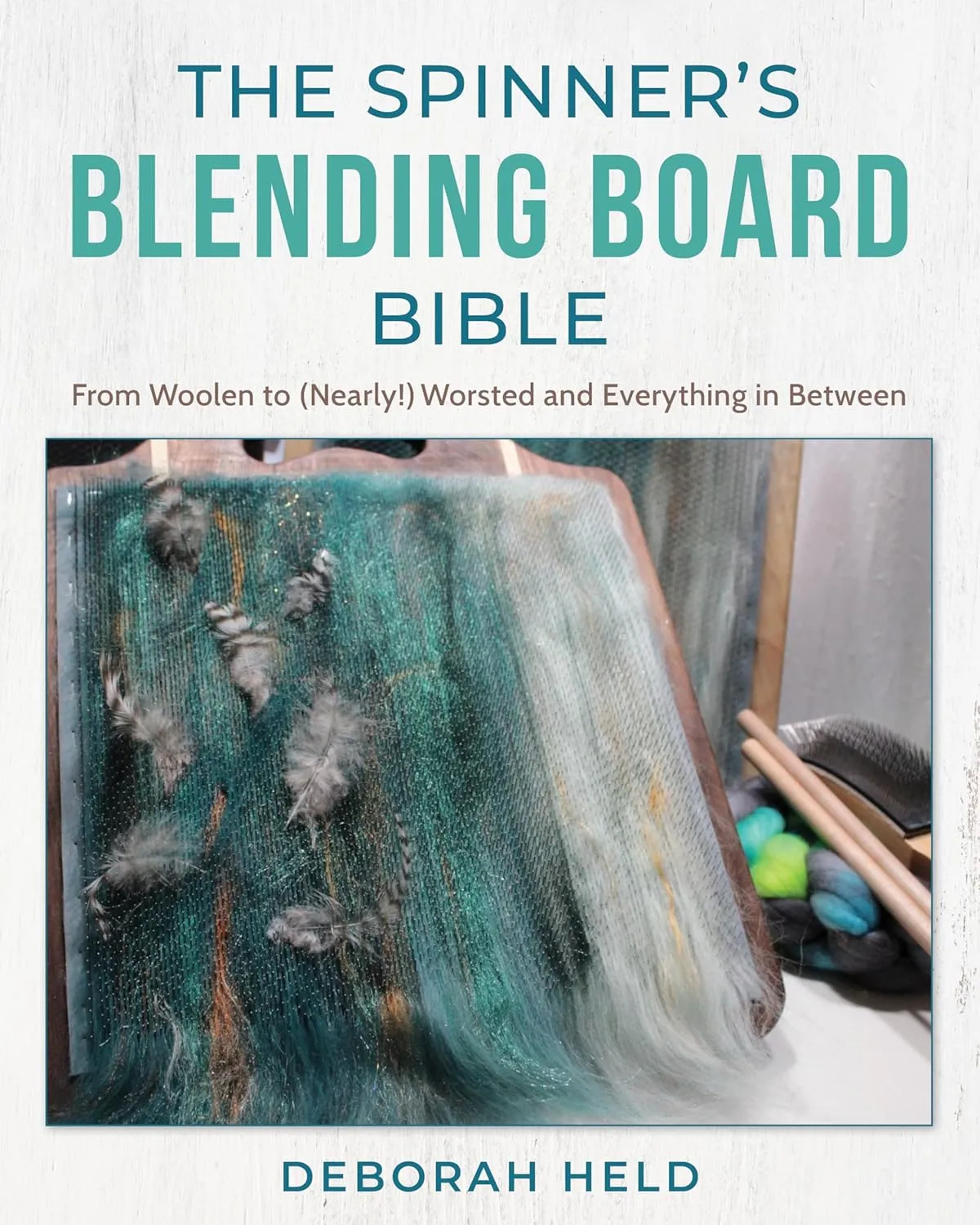 The Spinner's Blending Board Bible: From Woolen to (Nearly!) Worsted and Everything in Between Hardcover  April 1, 2025
